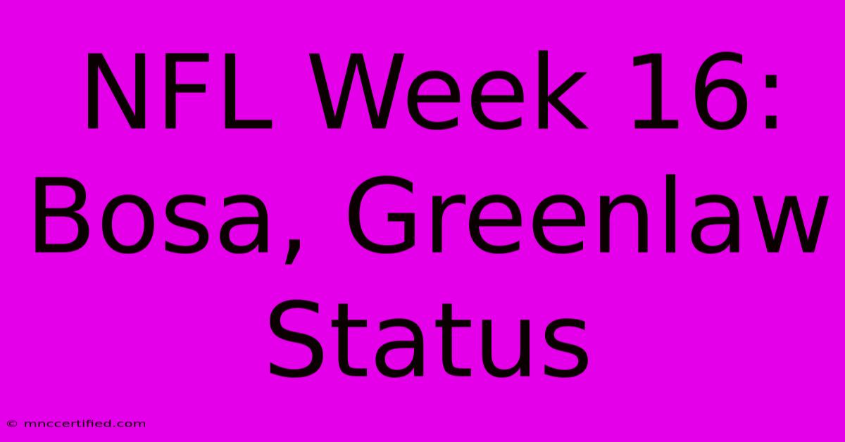 NFL Week 16: Bosa, Greenlaw Status