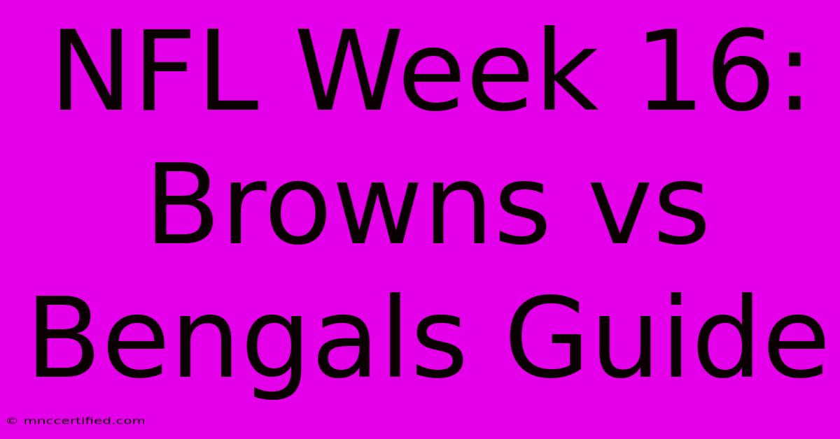 NFL Week 16: Browns Vs Bengals Guide