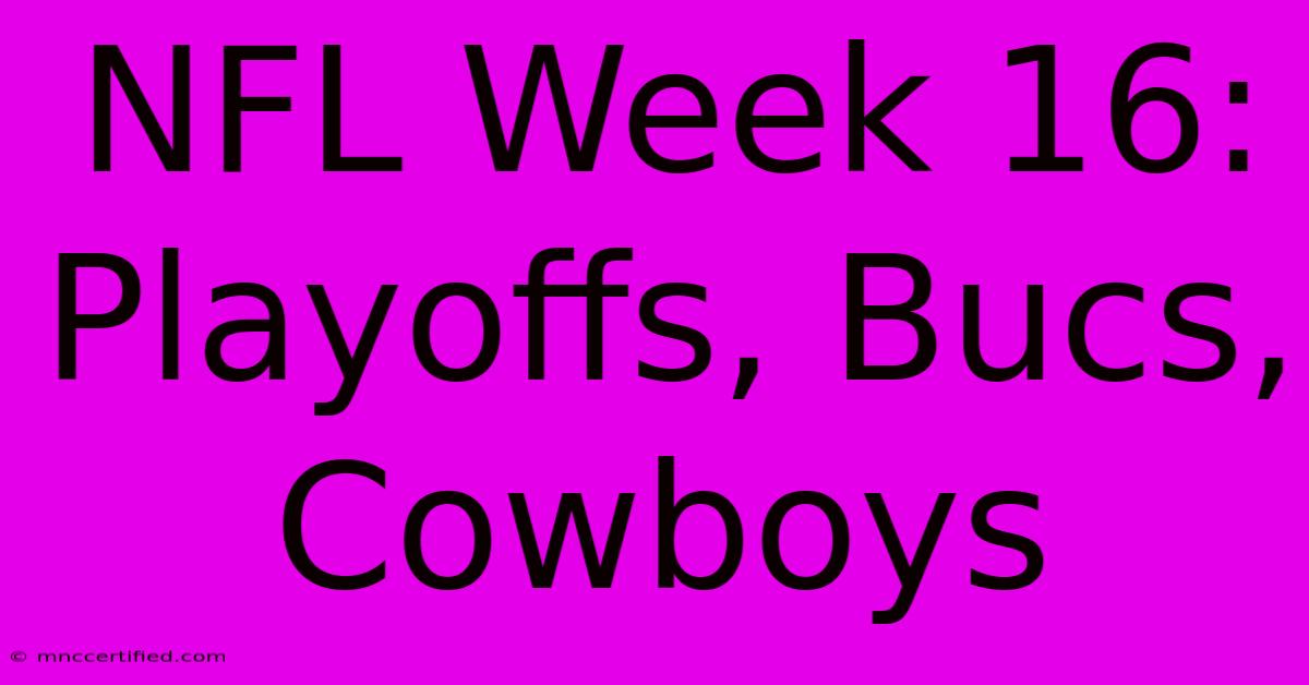 NFL Week 16: Playoffs, Bucs, Cowboys