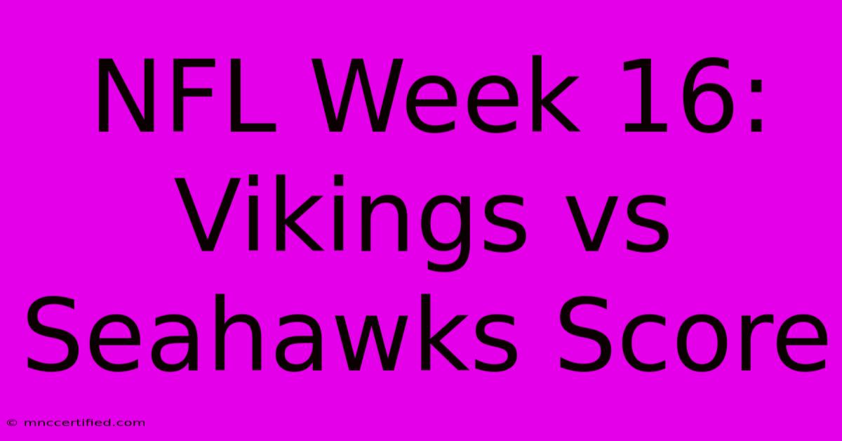 NFL Week 16: Vikings Vs Seahawks Score