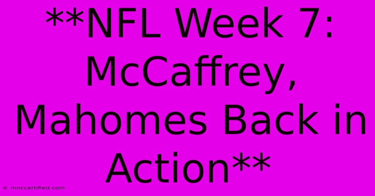 **NFL Week 7: McCaffrey, Mahomes Back In Action** 