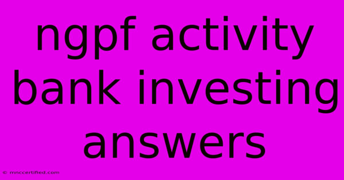 Ngpf Activity Bank Investing Answers