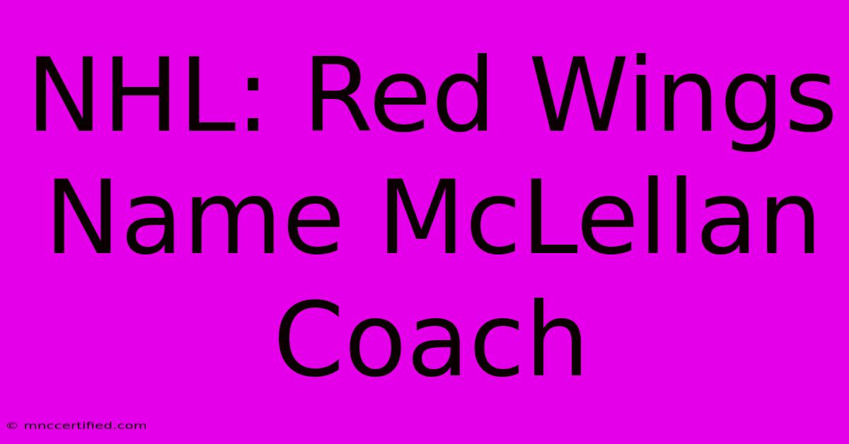 NHL: Red Wings Name McLellan Coach