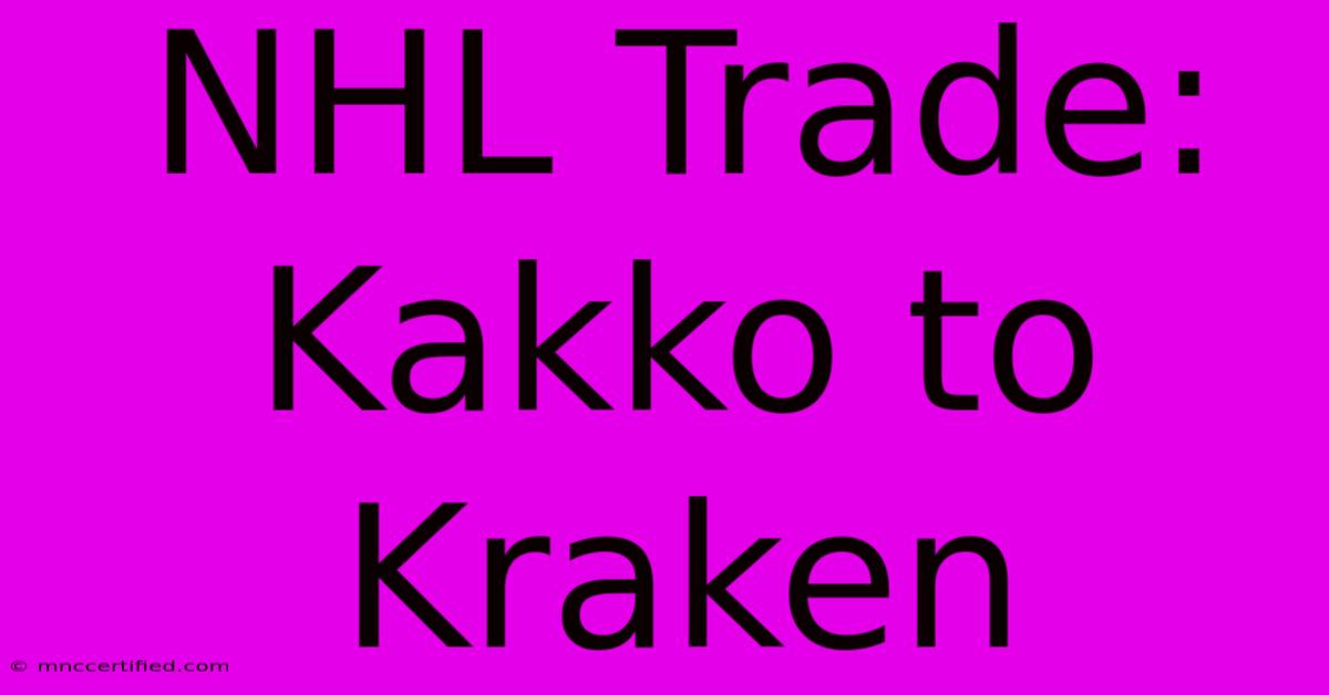 NHL Trade: Kakko To Kraken