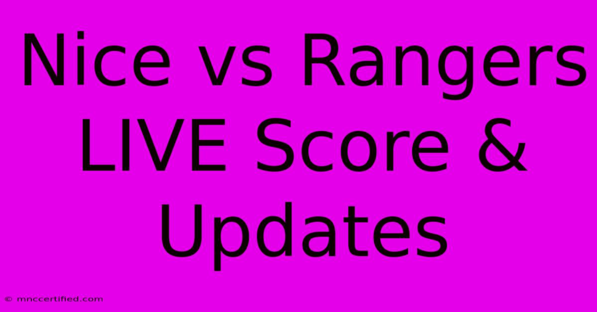 Nice Vs Rangers LIVE Score & Updates