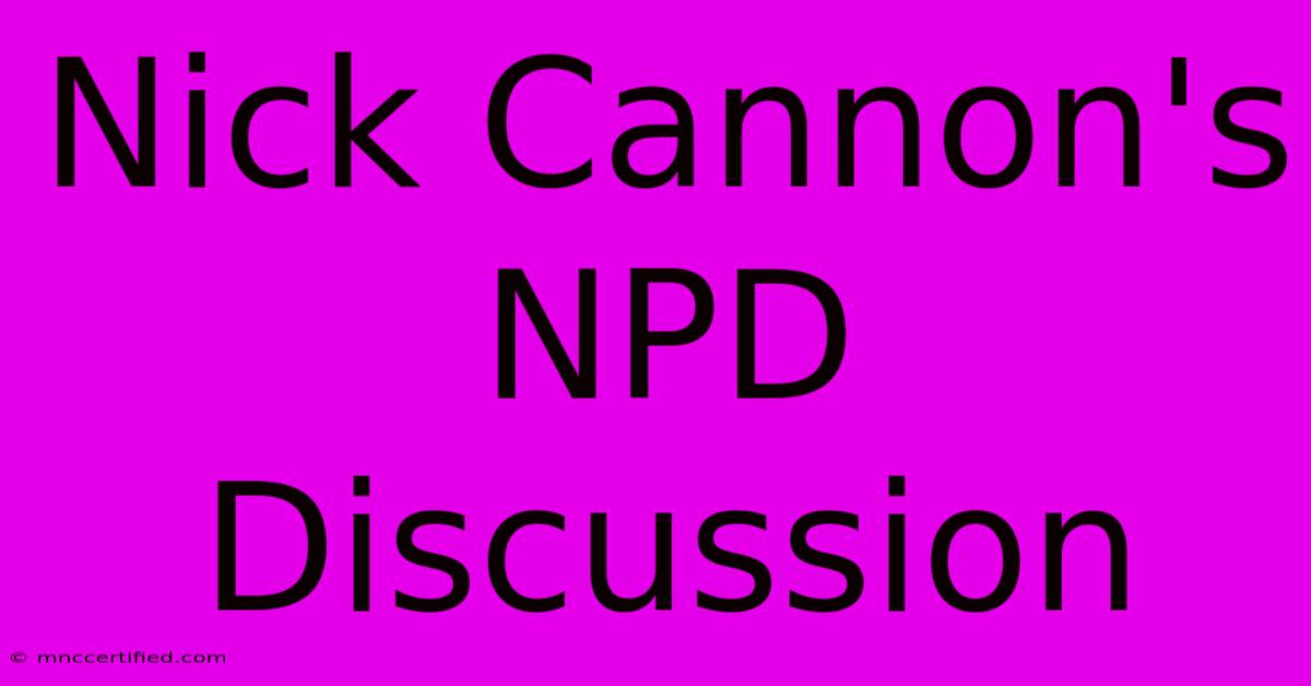 Nick Cannon's NPD Discussion