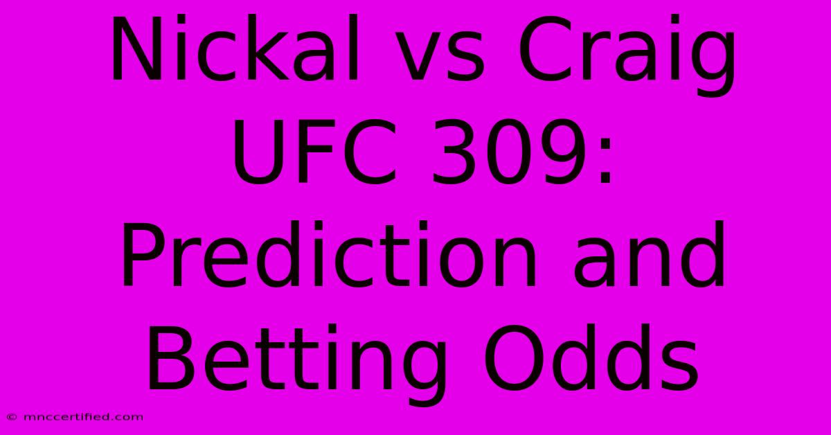 Nickal Vs Craig UFC 309: Prediction And Betting Odds