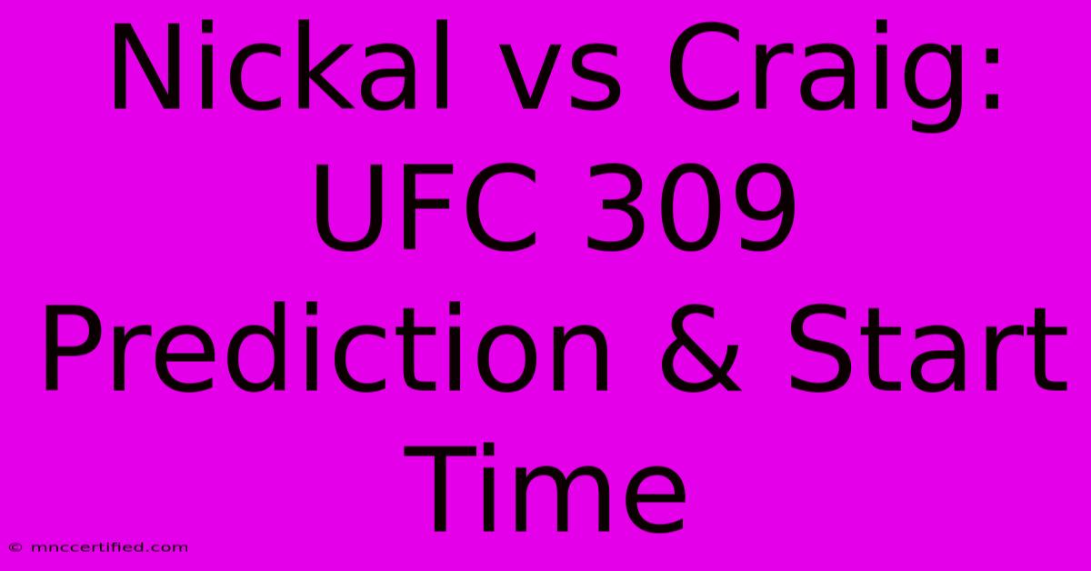 Nickal Vs Craig: UFC 309 Prediction & Start Time