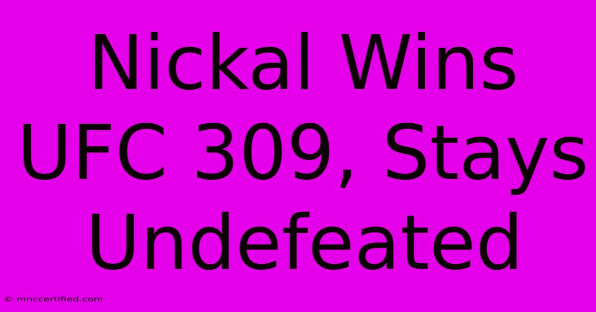 Nickal Wins UFC 309, Stays Undefeated