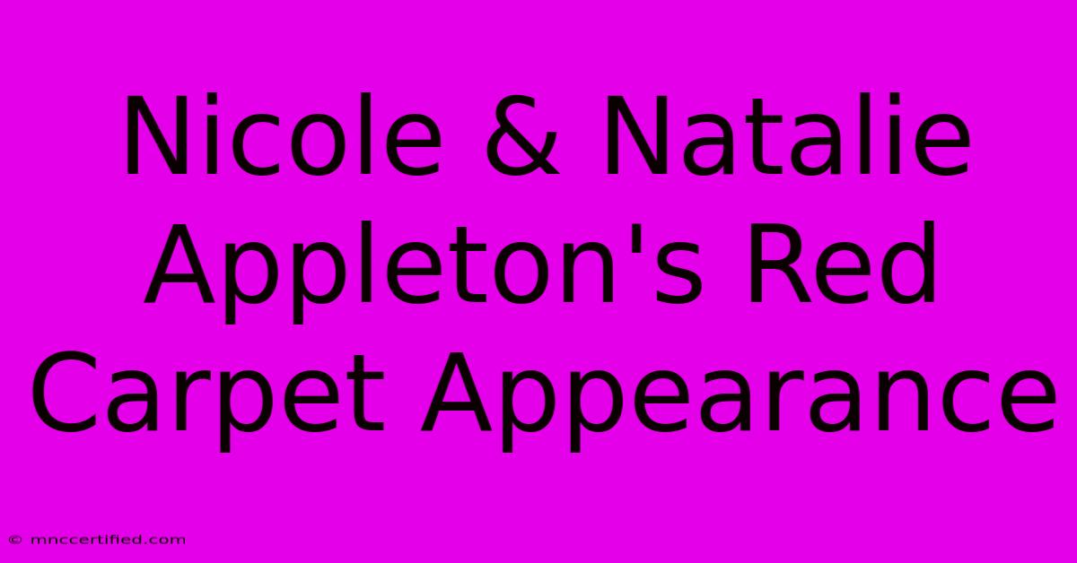 Nicole & Natalie Appleton's Red Carpet Appearance