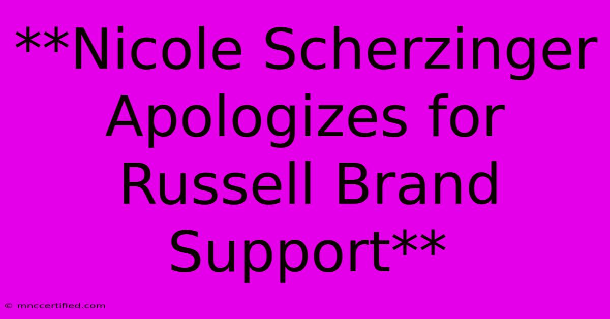 **Nicole Scherzinger Apologizes For Russell Brand Support**