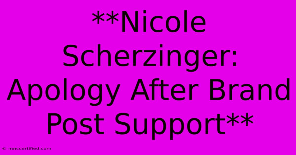 **Nicole Scherzinger: Apology After Brand Post Support** 