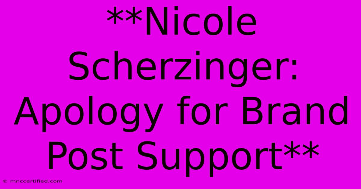 **Nicole Scherzinger: Apology For Brand Post Support** 