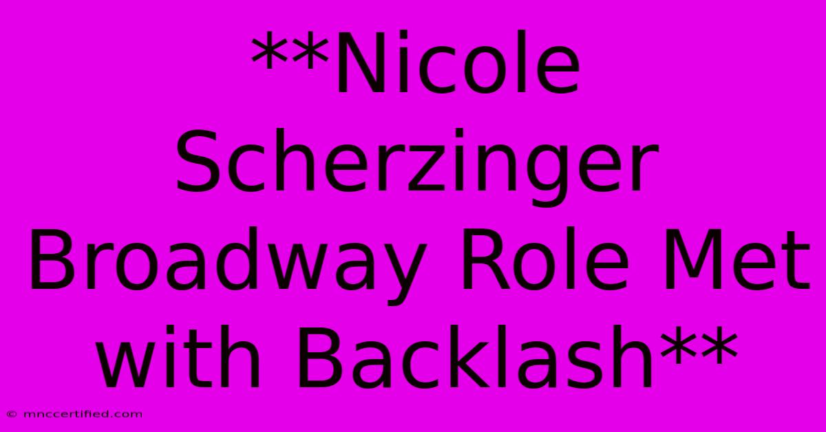 **Nicole Scherzinger Broadway Role Met With Backlash** 