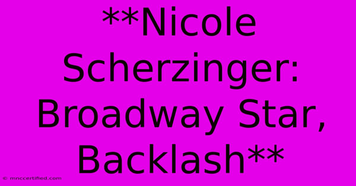 **Nicole Scherzinger: Broadway Star, Backlash**