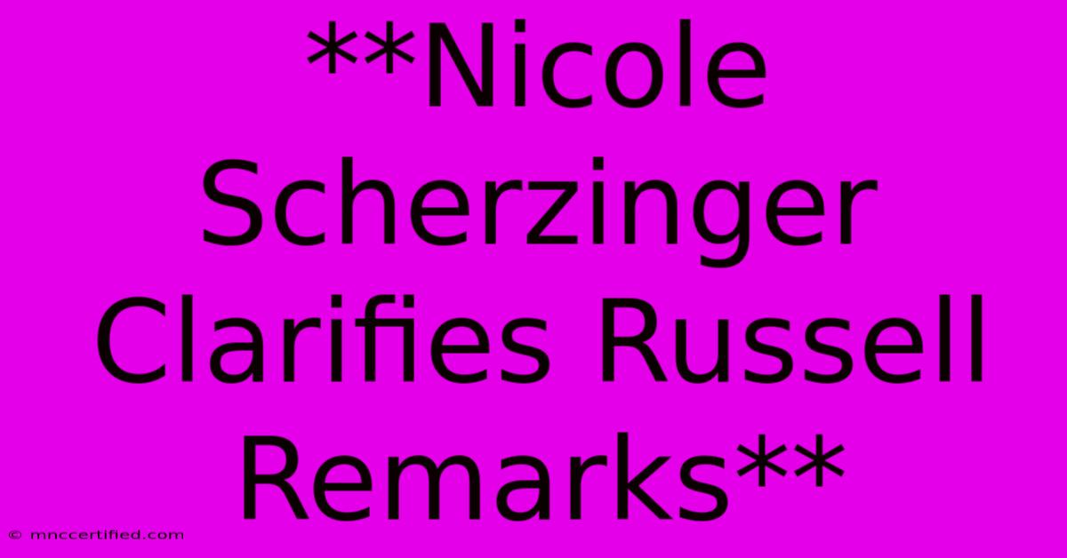 **Nicole Scherzinger Clarifies Russell Remarks**