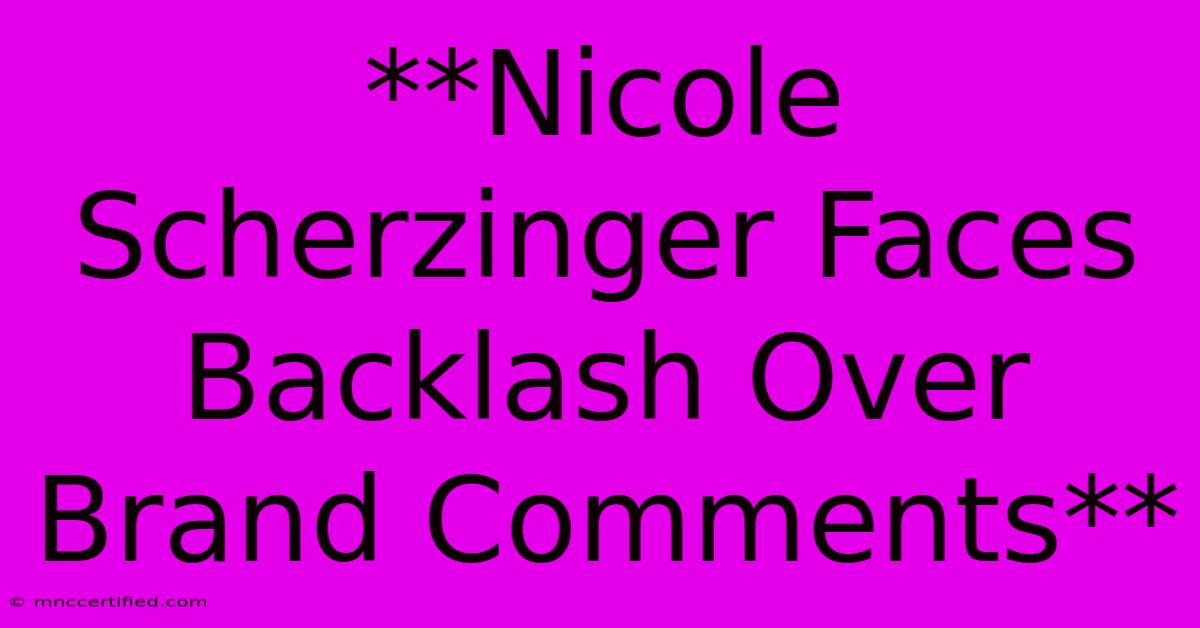 **Nicole Scherzinger Faces Backlash Over Brand Comments**