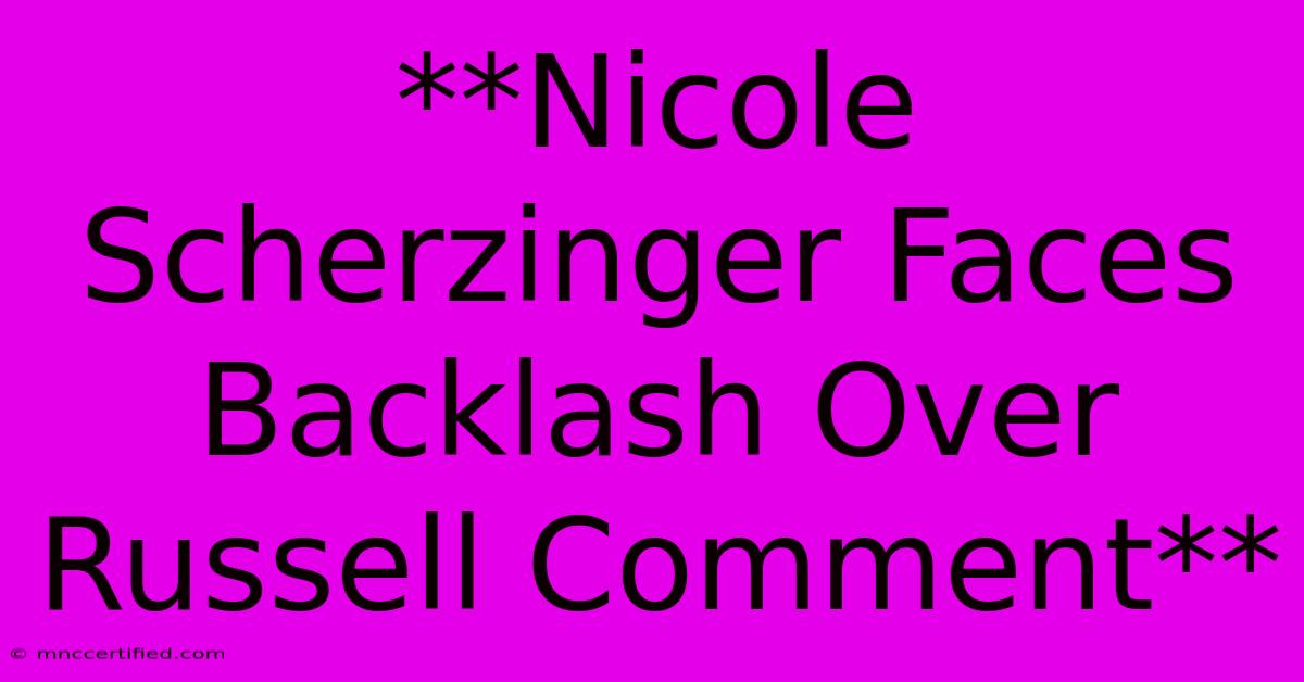 **Nicole Scherzinger Faces Backlash Over Russell Comment**