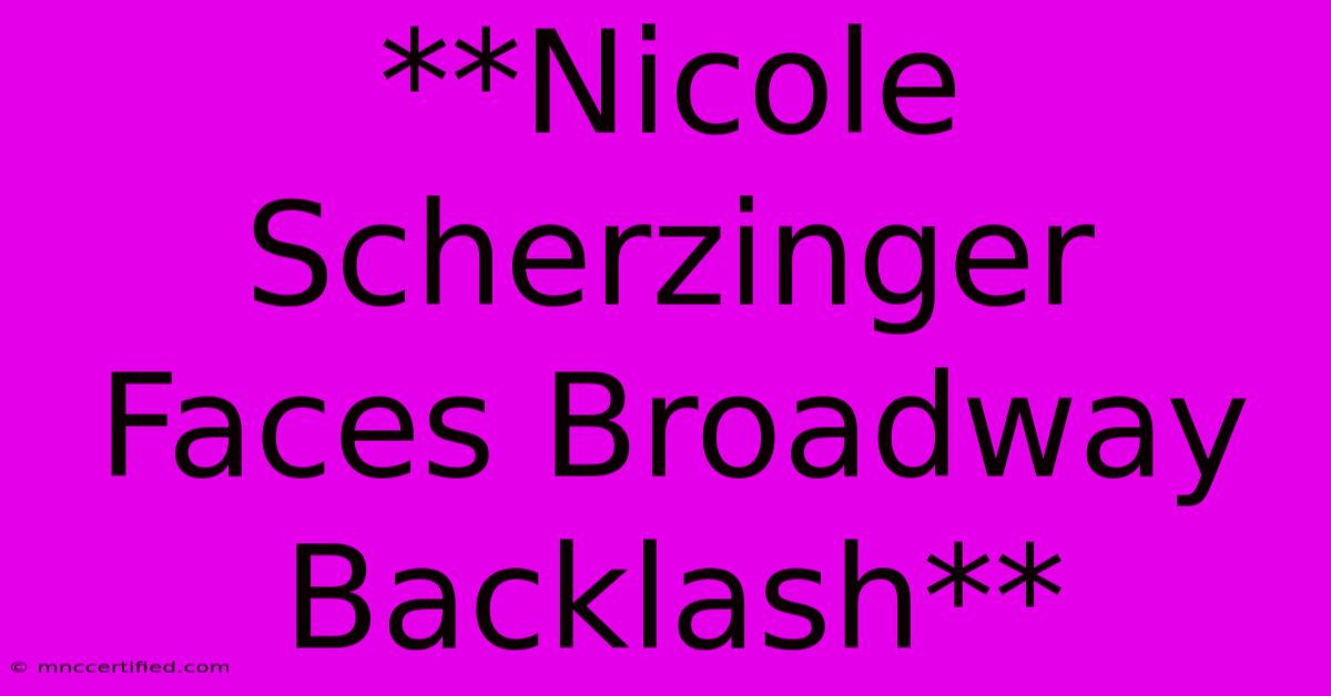 **Nicole Scherzinger Faces Broadway Backlash** 