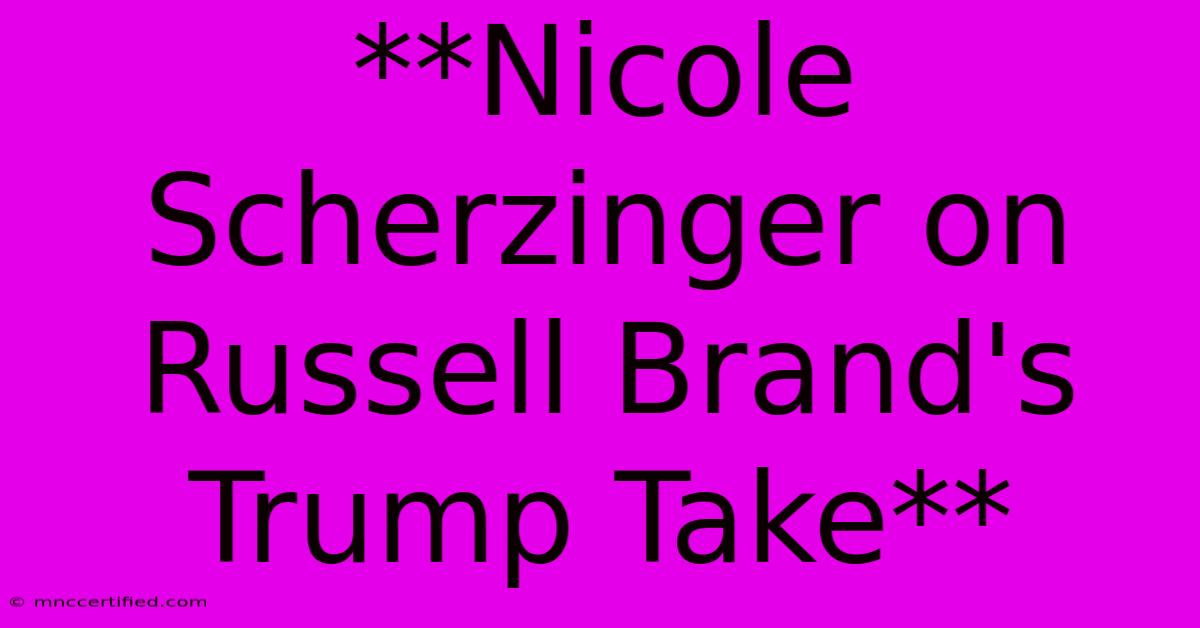 **Nicole Scherzinger On Russell Brand's Trump Take**