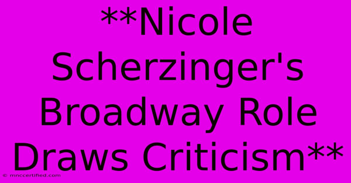 **Nicole Scherzinger's Broadway Role Draws Criticism**