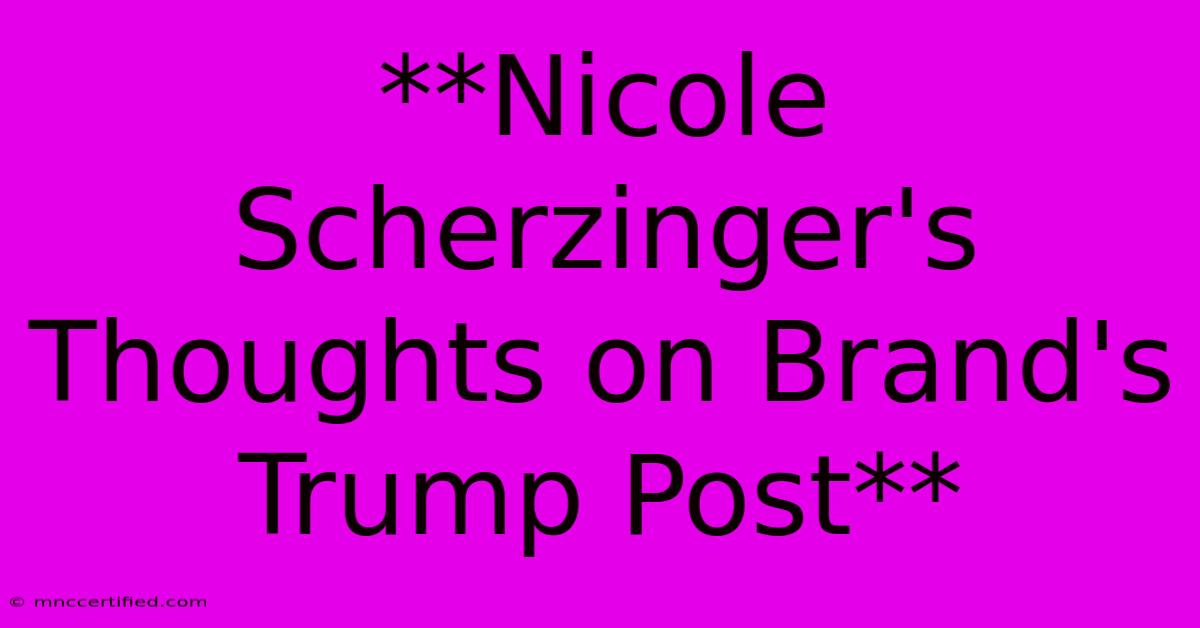 **Nicole Scherzinger's Thoughts On Brand's Trump Post**