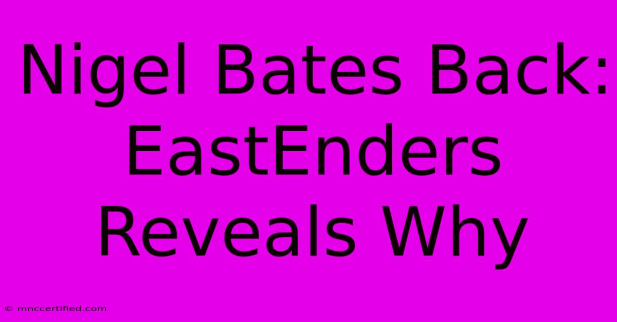 Nigel Bates Back: EastEnders Reveals Why