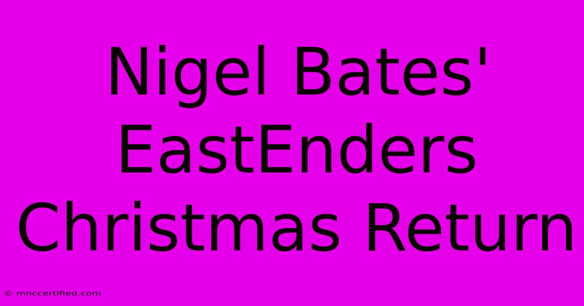 Nigel Bates' EastEnders Christmas Return