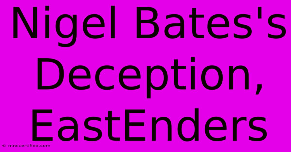 Nigel Bates's Deception, EastEnders