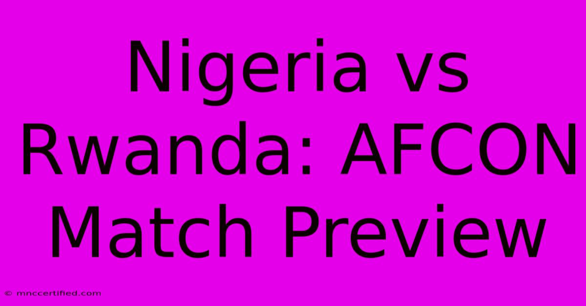 Nigeria Vs Rwanda: AFCON Match Preview