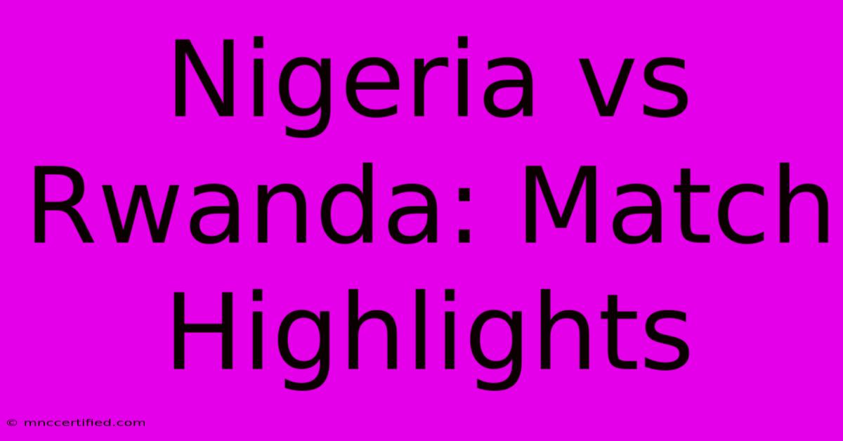 Nigeria Vs Rwanda: Match Highlights