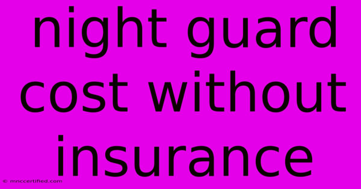 Night Guard Cost Without Insurance