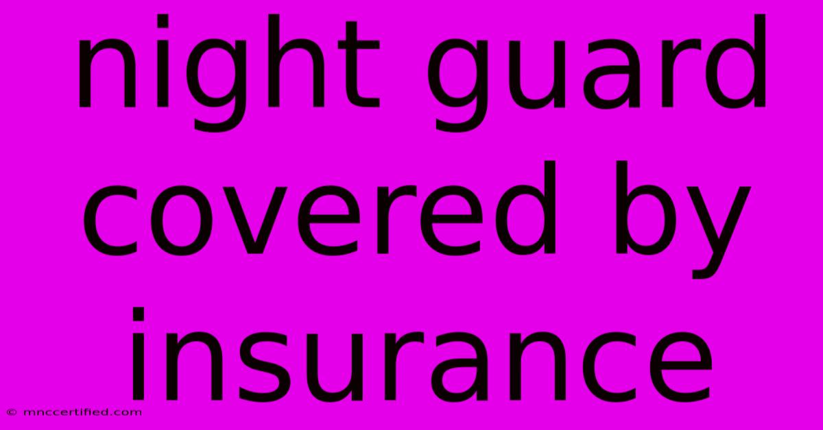 Night Guard Covered By Insurance