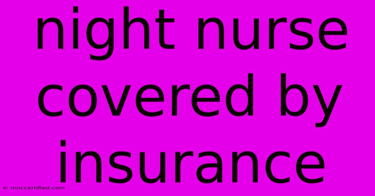 Night Nurse Covered By Insurance