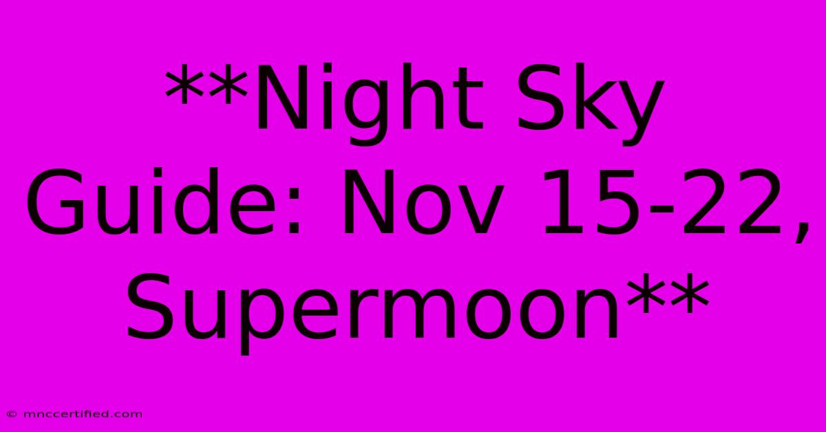 **Night Sky Guide: Nov 15-22, Supermoon** 