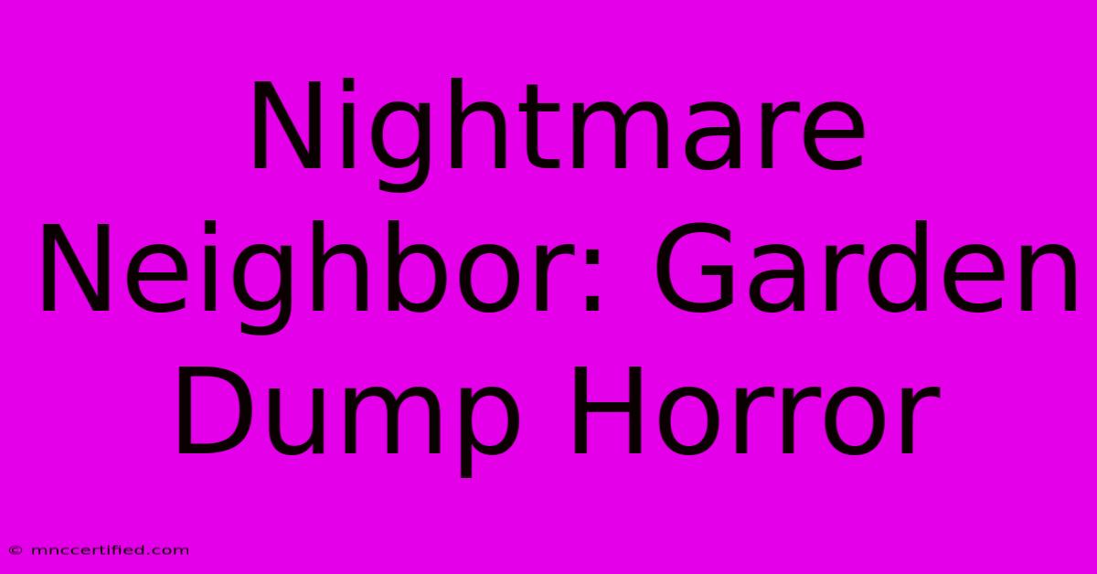 Nightmare Neighbor: Garden Dump Horror