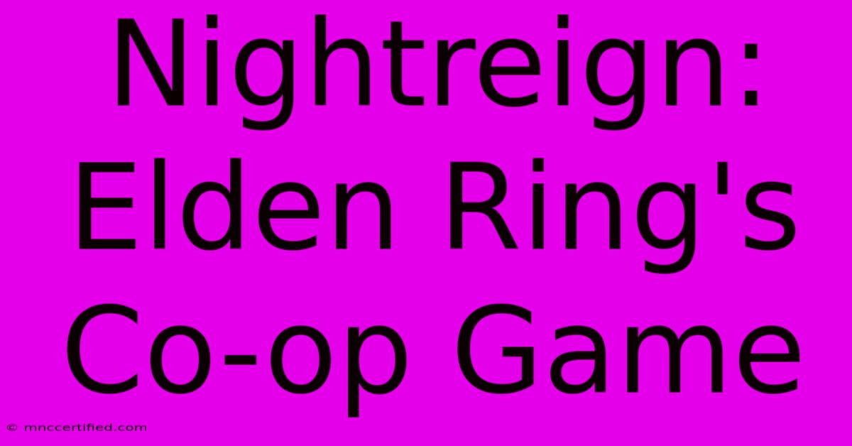 Nightreign: Elden Ring's Co-op Game