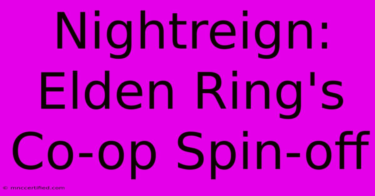 Nightreign: Elden Ring's Co-op Spin-off