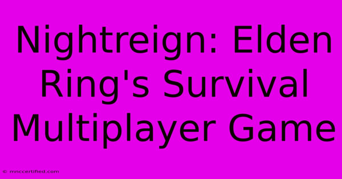 Nightreign: Elden Ring's Survival Multiplayer Game