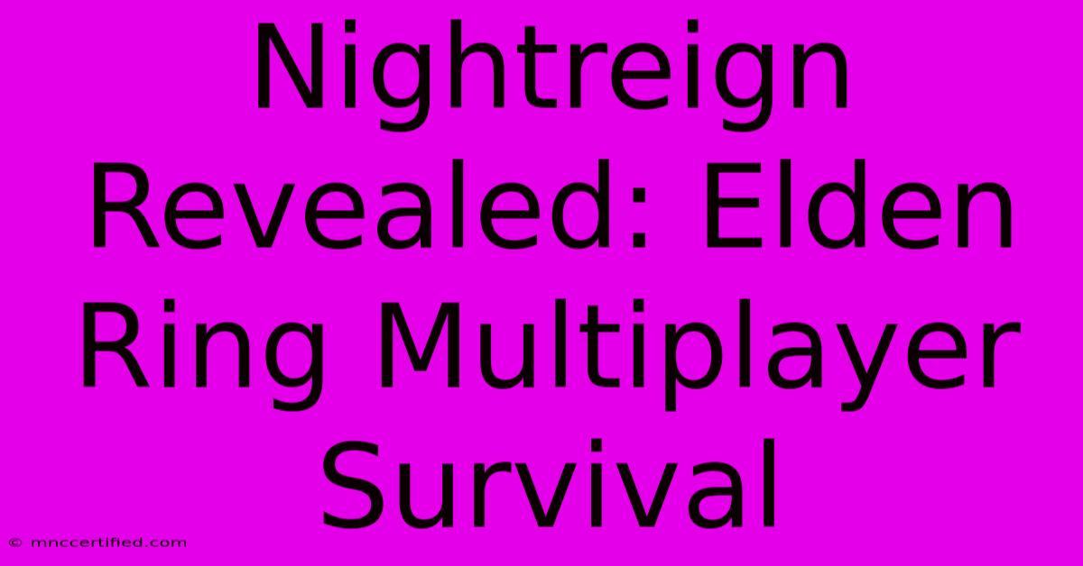 Nightreign Revealed: Elden Ring Multiplayer Survival