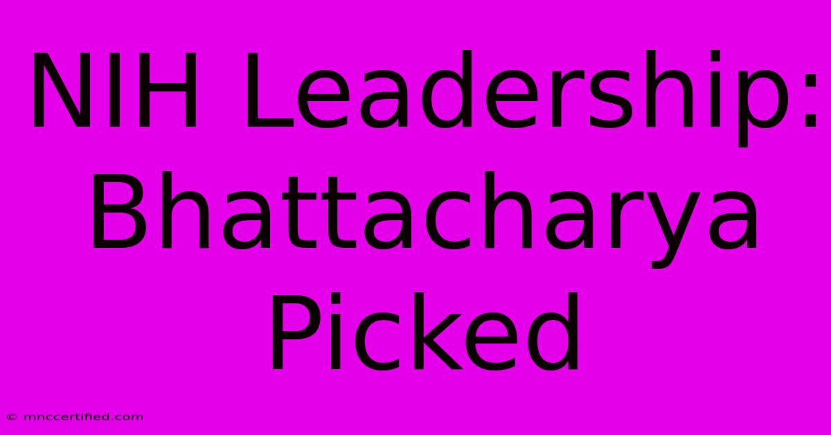 NIH Leadership: Bhattacharya Picked