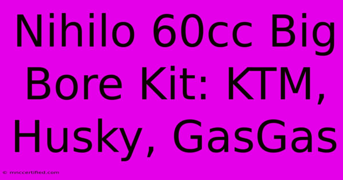 Nihilo 60cc Big Bore Kit: KTM, Husky, GasGas