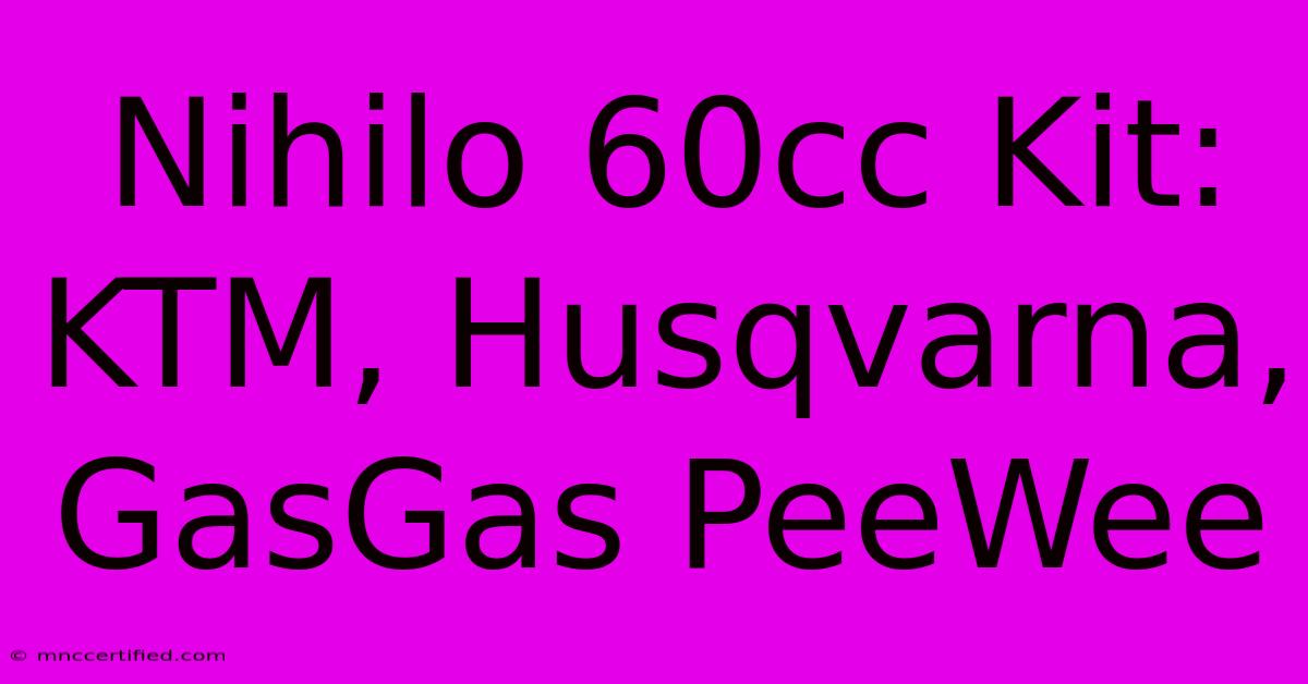 Nihilo 60cc Kit: KTM, Husqvarna, GasGas PeeWee