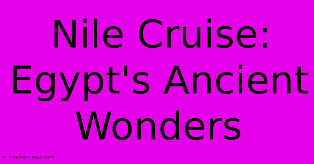 Nile Cruise: Egypt's Ancient Wonders