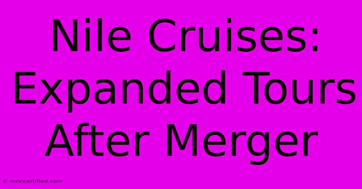 Nile Cruises: Expanded Tours After Merger