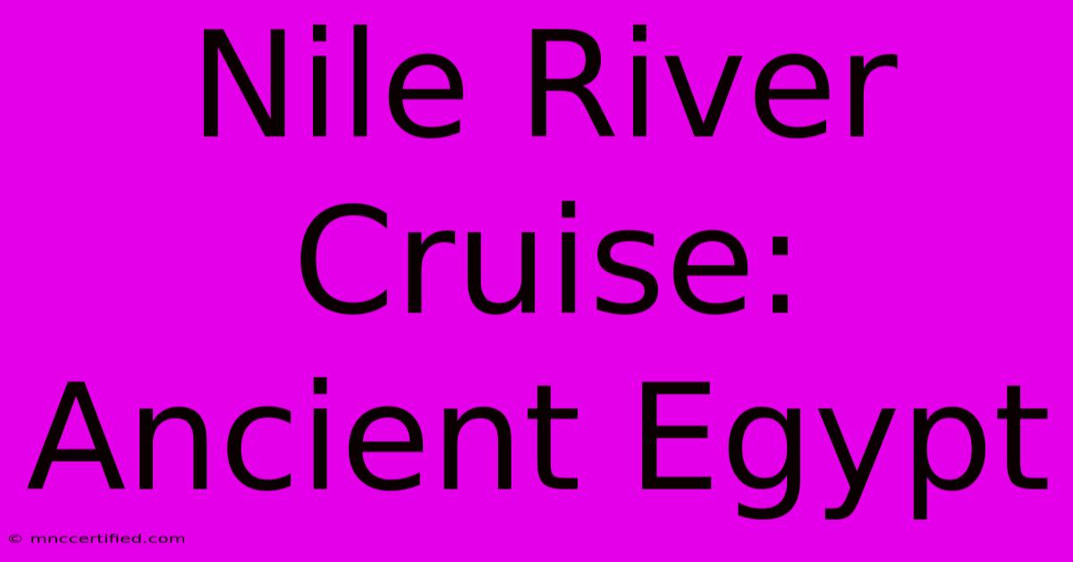 Nile River Cruise: Ancient Egypt