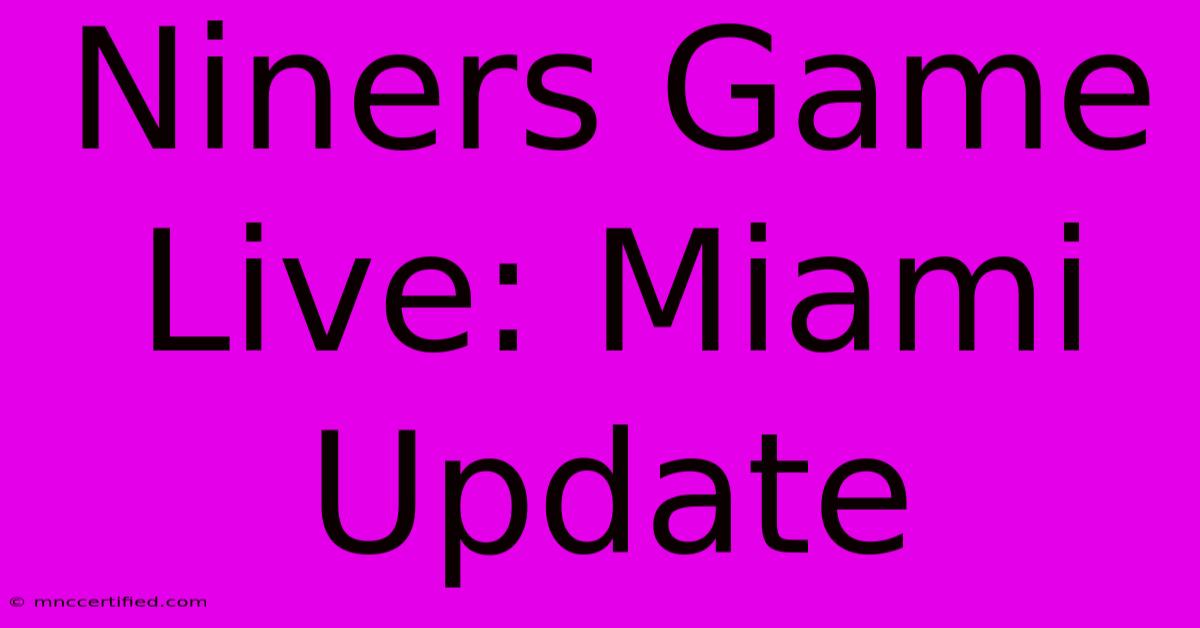 Niners Game Live: Miami Update