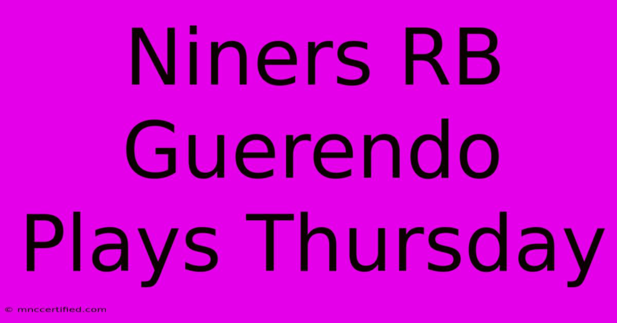 Niners RB Guerendo Plays Thursday