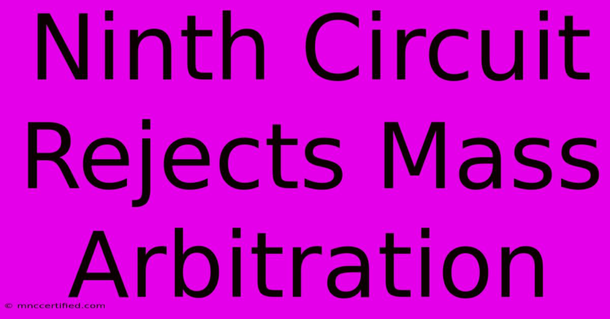 Ninth Circuit Rejects Mass Arbitration