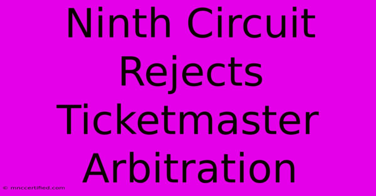 Ninth Circuit Rejects Ticketmaster Arbitration